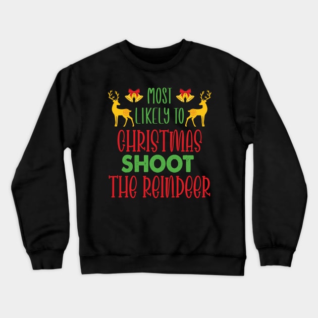 Most Likely To Christmas Shoot The Reindeer - Funny Christmas Deer Family Member Group Gift Crewneck Sweatshirt by WassilArt